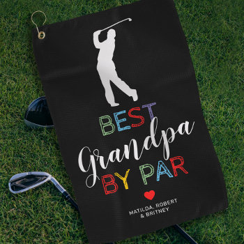 Cute Best Grandpa By Par Golf Towel by special_stationery at Zazzle