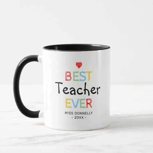 Cute Best Teacher Ever Mug - Personalized teacher gift mug featuring a cute red heart, the words "best teacher ever" in a colorful typographic design, their name, and the year.