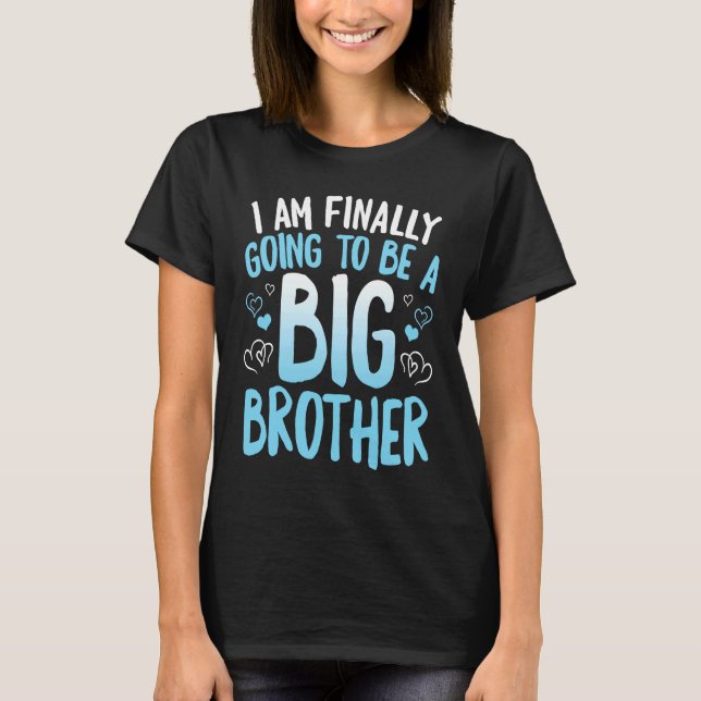 Cute Big Brother To Be I'm Finally Going To Be A B T-Shirt (Front)