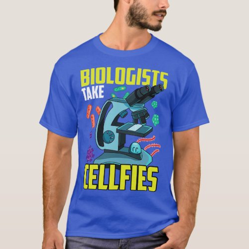 Cute Biologists Take Cellfies Science Selfies Pun T_Shirt