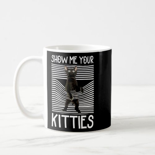 Cute Black Cat For Men Women Show Me Your Kitties  Coffee Mug