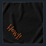 Cute Black with Orange Text "Howl" Pet Bandana<br><div class="desc">Black bandana, with cute, orange typography... .Howl! Perfect for your pet's night out on the town or afternoon at the park. Wonderful for celebrating the Halloween season! The background color is customizable to any color you desire, as are the font style, size, and/or color. Make it your own! When you...</div>