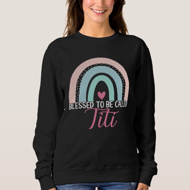 Cute Blessed To Be Called Titi Boho Rainbow Mom Gr Sweatshirt (Front)