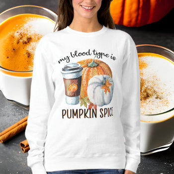 Cute Blood Type Pumpkin Spice Fall Seasonal Sweatshirt by DoodlesHolidayGifts at Zazzle