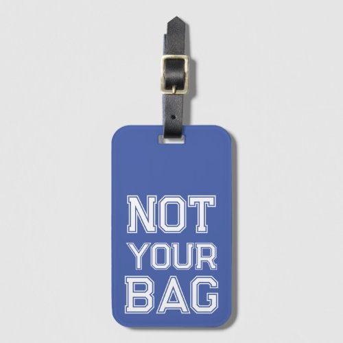 Cute Blue Not your bag Funny Luggage Tag