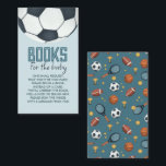 Cute Blue Sports Books For Baby Enclosure Card<br><div class="desc">This cute and modern baby shower ‘books for baby’ enclosure card design features a soccer ball, with a cute matching blue sports pattern on the back. There is space for you to ask guests to bring a book to add to the new baby’s library, use the poem provided or create...</div>
