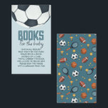 Cute Blue Sports Books For Baby Enclosure Card<br><div class="desc">This cute and modern baby shower ‘books for baby’ enclosure card design features a soccer ball, with a cute matching blue sports pattern on the back. There is space for you to ask guests to bring a book to add to the new baby’s library, use the poem provided or create...</div>