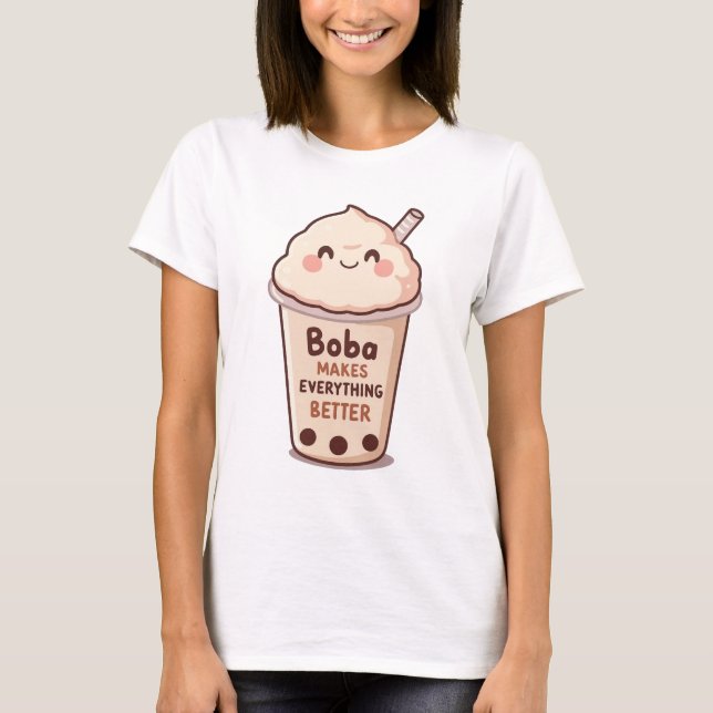 Cute "Boba Makes Everything Better" Quote T-Shirt (Front)