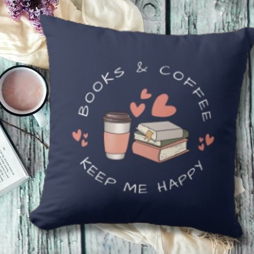 Cute Book Lovers Coffee and Books Keep me Happy Throw Pillow