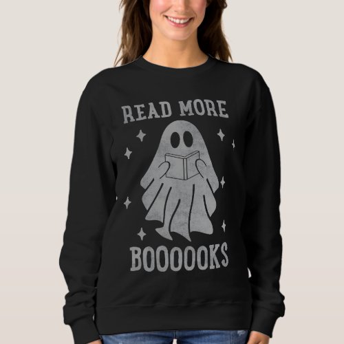 Cute Booooks Ghost Read More Books  Teacher Hallow Sweatshirt