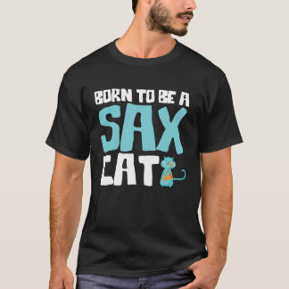 Cute Born To Be A Sax Cat Saxophone Jazz T-Shirt