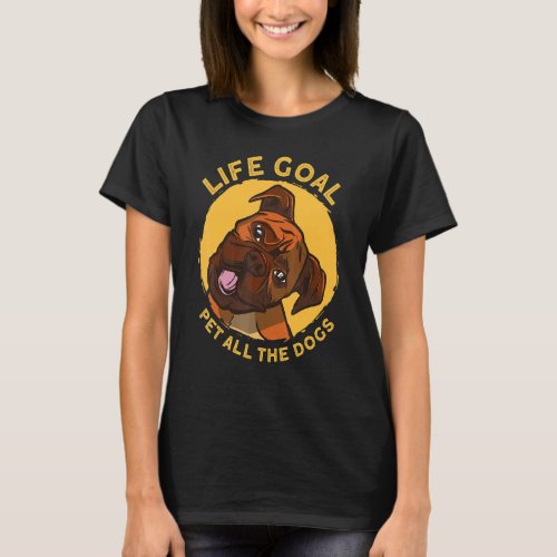 Cute Boxer Dog Accessories Life Goal Pet All The D T_Shirt