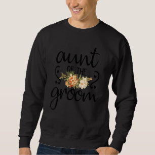 Cute Bridal Shower Wedding Flower Aunt Of The Groo Sweatshirt