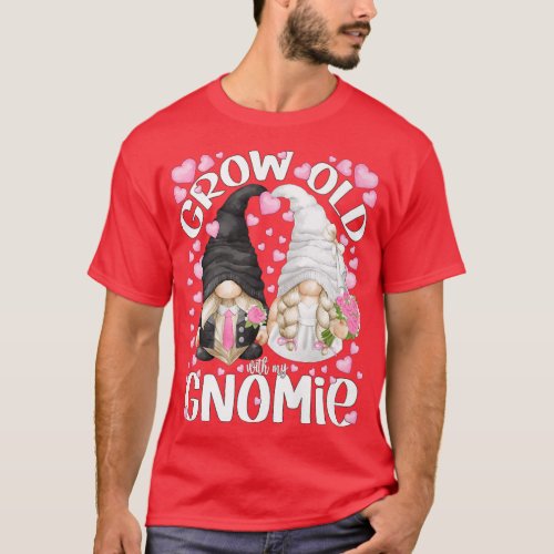 Cute Bride And Groom Gnomes QuoteGrow Old With My  T_Shirt