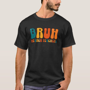 Cute Bruh We Back Teachers Back To School Teachers T-Shirt