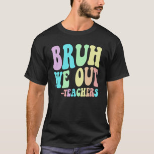 Cute BRUH WE OUT Teachers End Last Day Of School G T-Shirt