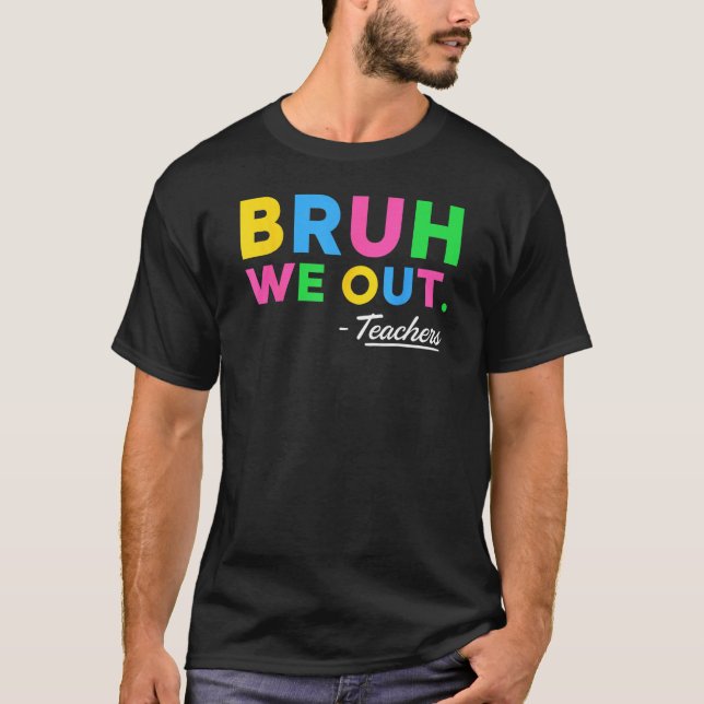 Cute Bruh We Out Teachers Summer Vacation Last Day T-Shirt (Front)