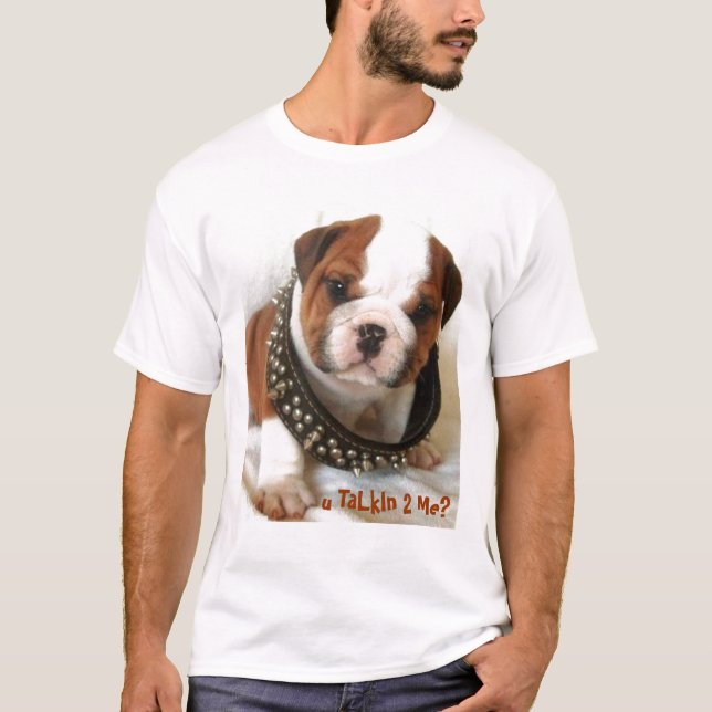 Cute bull dog-u talkin 2 me? T-Shirt (Front)
