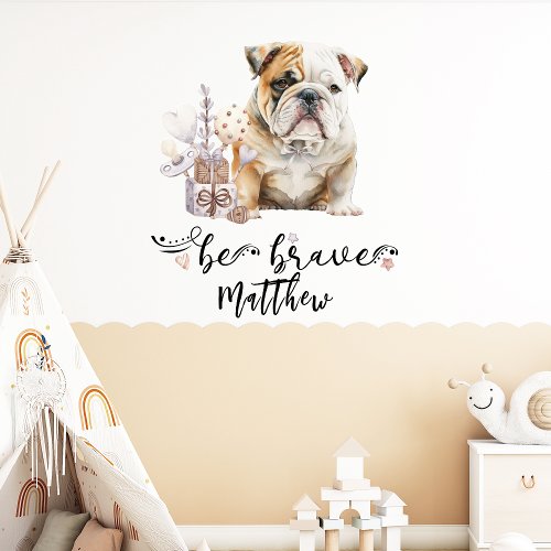Cute Bulldog puppy with rattle quote be brave Wall Decal