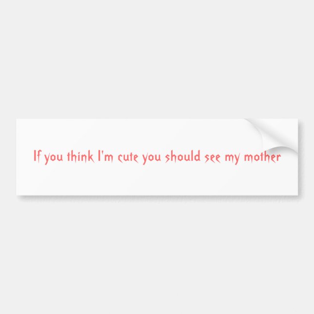 Cute Bumper Sticker (Front)