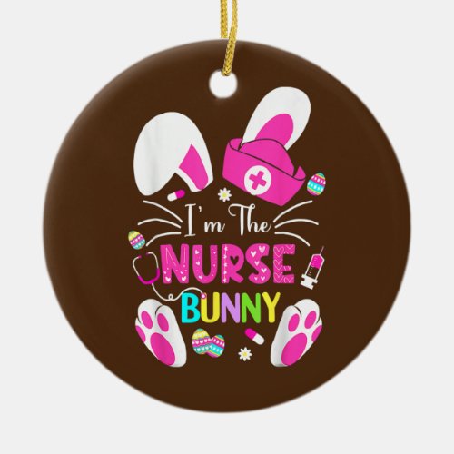 Cute Bunnies Easter Im The Nurse Nurse Life RN Ceramic Ornament