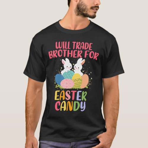 Cute Bunny Ears Will Trade Brother For Easter Cand T_Shirt