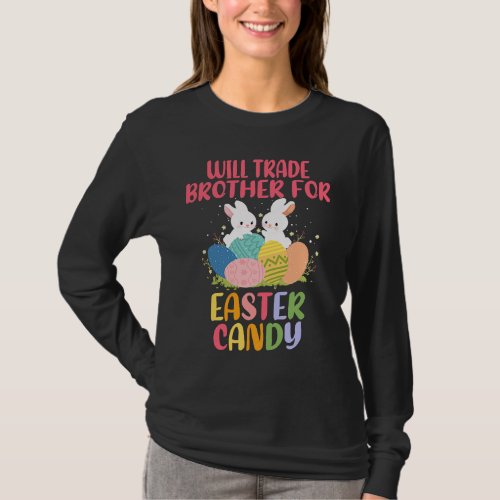 Cute Bunny Ears Will Trade Brother For Easter Cand T_Shirt
