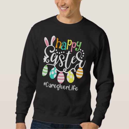 Cute Bunny Eggs Happy Easter Caregiver Sweatshirt