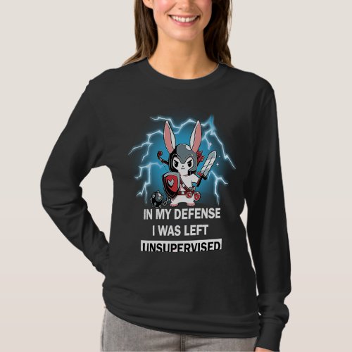 Cute Bunny  In My Defense I Was Left Unsupervised T_Shirt