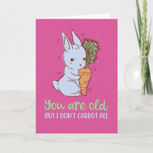 Cute Bunny Pun I Dont Carrot All Funny Birthday Card