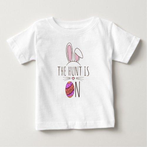 Cute Bunny The Hunt Is On Easter Egg Hunt Adorable Baby T_Shirt