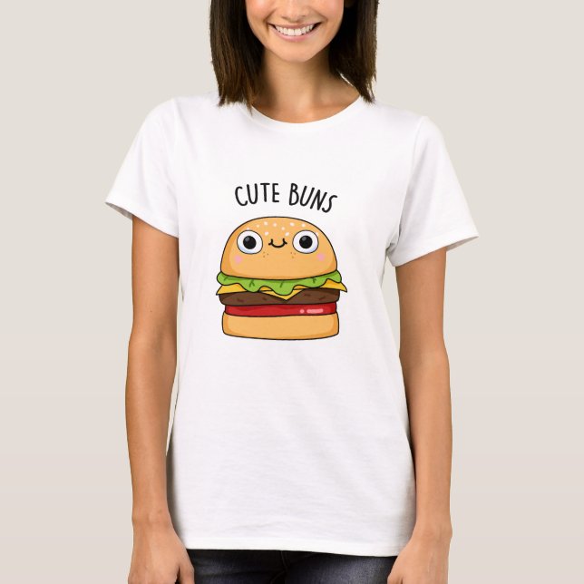 Cute Buns Funny Burger Pun  T-Shirt (Front)