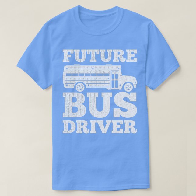 Cute Bus Driver Driving Design Quote Future Bus Dr T-Shirt (Design Front)