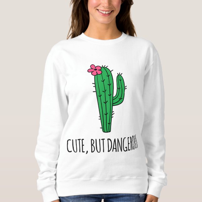 Cute But Dangerous Funny Cactus Plant Garden Sweatshirt (Front)