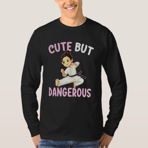 Cute But Dangerous Karate Taekwondo Martial For Gi T_Shirt