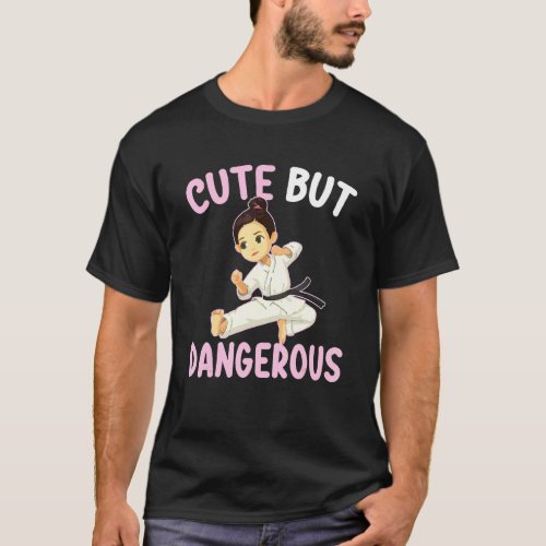 Cute But Dangerous Karate Taekwondo Martial For Gi T_Shirt