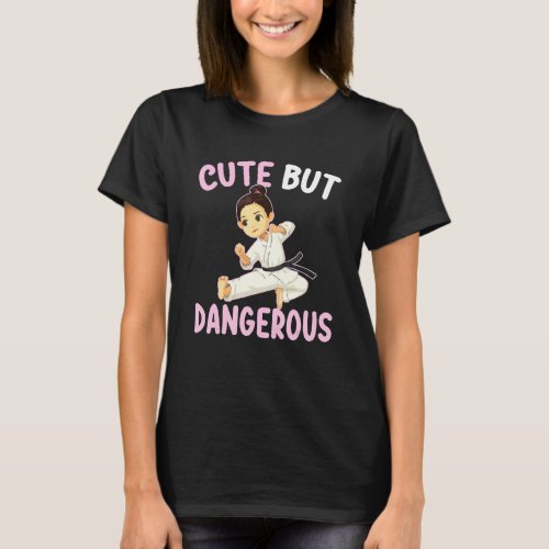 Cute But Dangerous Karate Taekwondo Martial For Gi T_Shirt