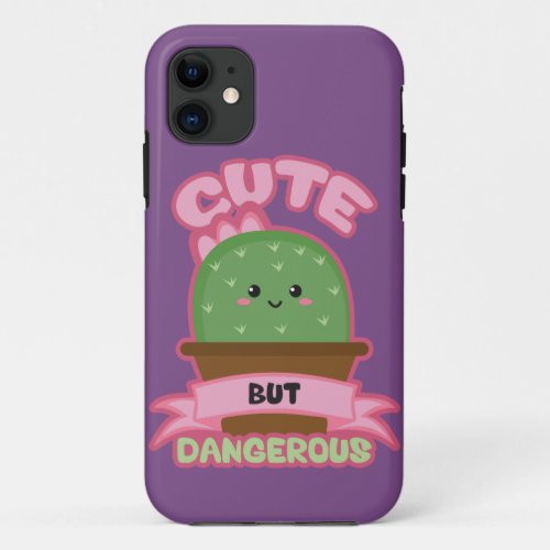 Cute But Dangerous _ Kawaii Cactus _ Funny iPhone 11 Case