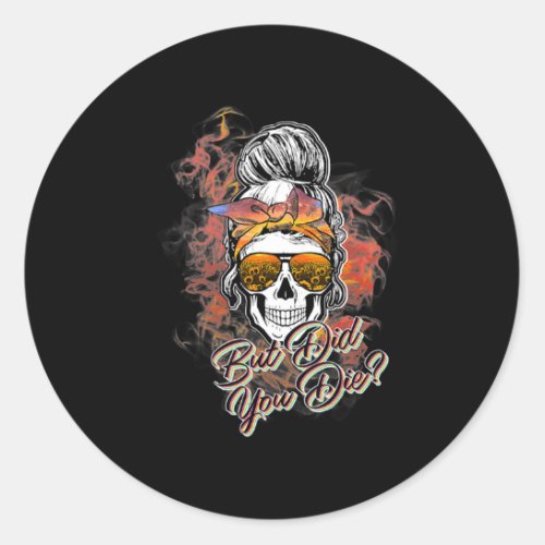 Cute But Did You Die Messy Bun Sugar Skull Fun Hal Classic Round Sticker