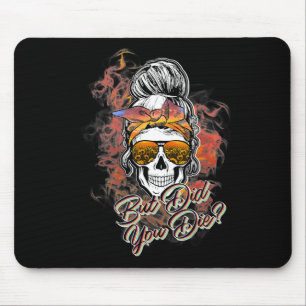 Cute But Did You Die Messy Bun Sugar Skull Fun Hal Mouse Pad