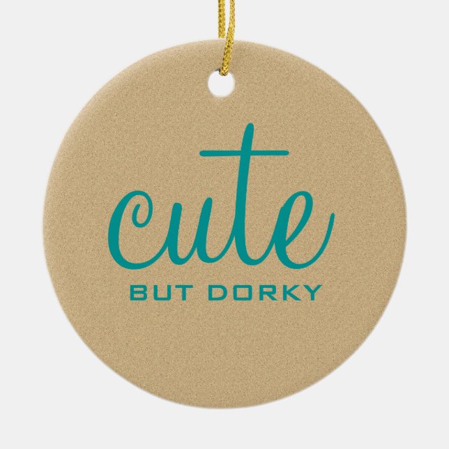 Cute But Dorky Round Ornament (Front)