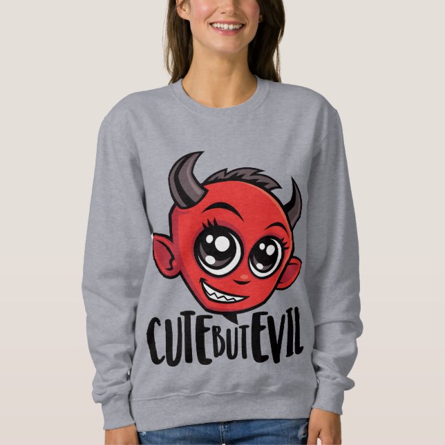 Cute But Evil Sweatshirt (Front)