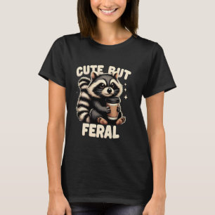 Cute But Feral Funny Racoon Quote Animal Lovers Ra T-Shirt