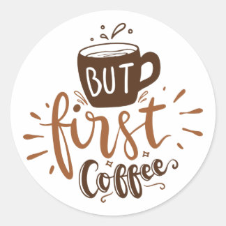 Cute But First Coffee Quote Brown Lettering Classic Round Sticker