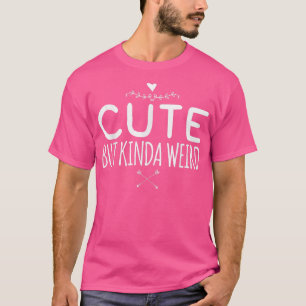 Cute But Kinda Weird T-Shirt