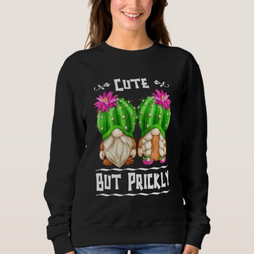 Cute But Prickly  Funny Succulent Quote With Cactu Sweatshirt