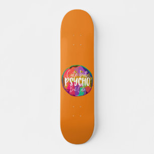 CUTE BUT PSYCHO BUT CUTE funny sarcastic humorous Skateboard