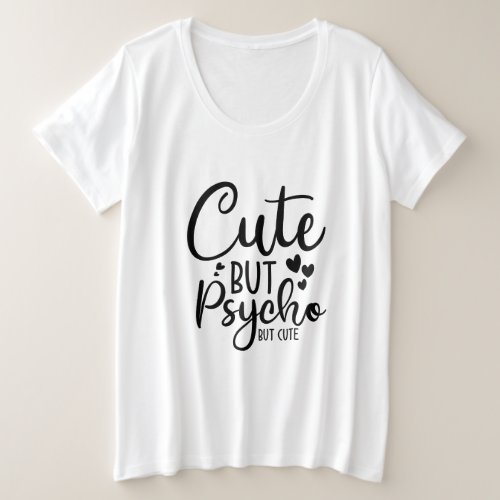 Cute but psycho but cute  plus size T_Shirt