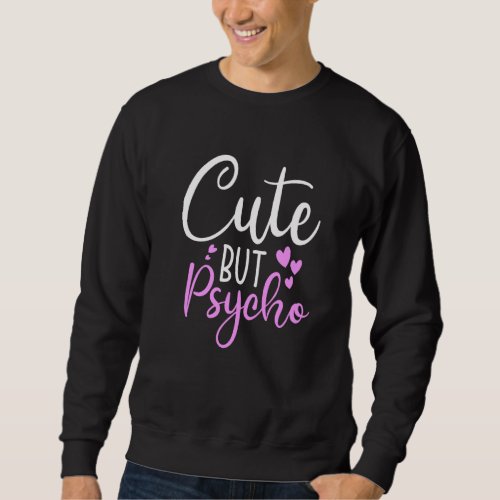 Cute But Psycho Funny Sassy Snarky Womens Girls Sweatshirt