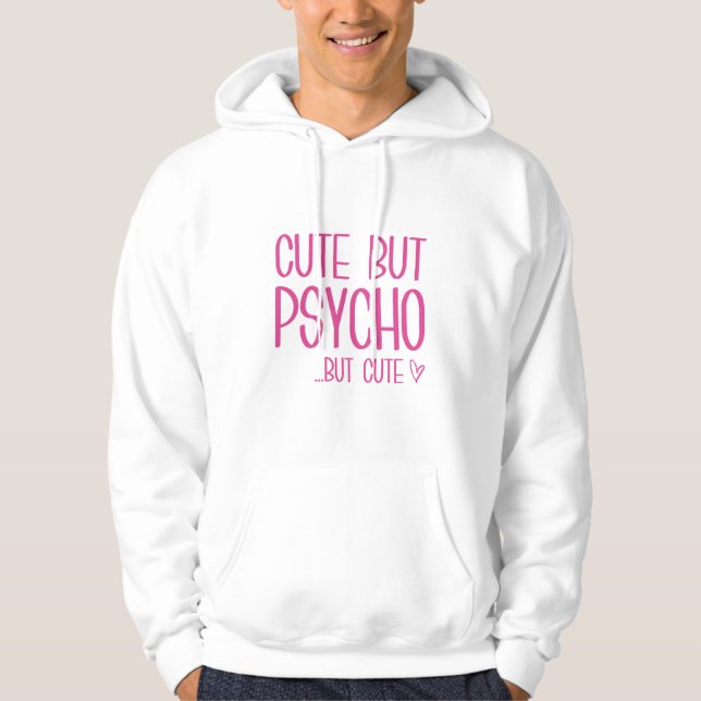 Cute But Psycho Hoodie (Front)